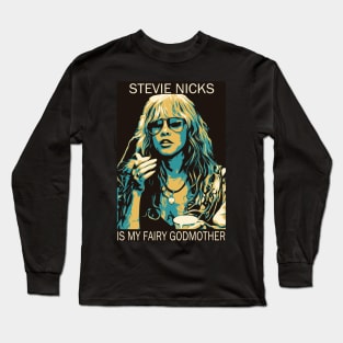 Stevie Nicks Is My Fairy Godmother Long Sleeve T-Shirt